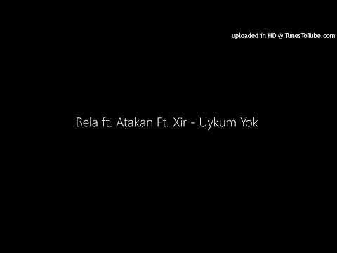 Bela ft. Atakan Ft. Xir - Uykum Yok