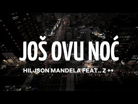 Hiljson Mandela feat. z++ - Još ovu noć (tekst/lyrics)