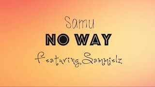No Way - Samu (Ft. Sammielz) - With Lyrics