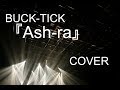 【GCW】BUCK-TICK『Ash-ra』【カバー】 