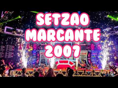 SETZÃO MARCANTE 2007🔥