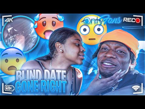 SHE GOT ONLYFANS, SO I KNOW IM NOT HER ONLY MAN... *BLIND DATE GONE RIGHT*