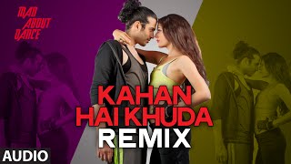 Kahan Hai Khuda (Remix) Full Audio Song | Mad About Dance