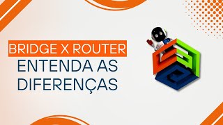 Modo Bridge vs Modo Router - Qual Usar na Sua Rede?