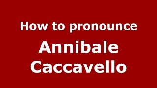 How to pronounce Annibale Caccavello