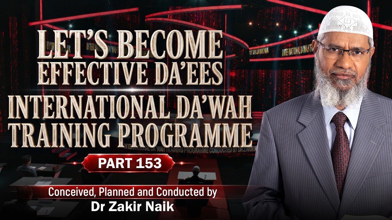 Let's Become Effective Da'ees - International Da'wah Training Programme - Part 153 | Dr Zakir Naik
