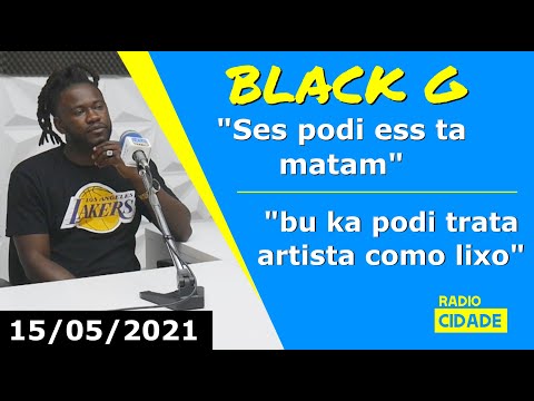 Black G fala sobre "SES PODI ESS TA MATAM" e ma artista ka podi ser tratado como lixo - 15/05/21