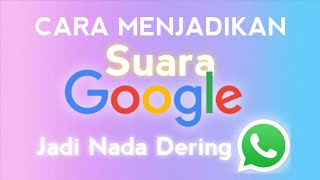 Download lagu Cara Menjadikan Suara Google Jadi Nada Dering What... mp3