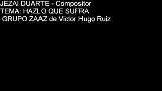 HAZLO QUE SUFRA- GRUPO ZAAZ compositor Jezai Duarte