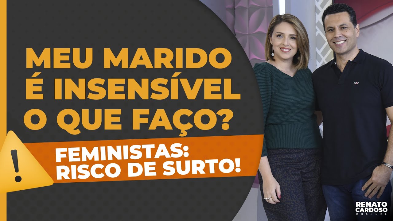 MEU MARIDO É INSENSÍVEL! O QUE FAÇO?