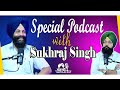 Special Podcast with Sukhraj Singh  | SP 21 | Punjabi Podcast