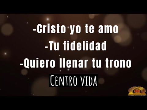 Cristo yo te amo, Tu fidelidad, Quiero llenar tu trono