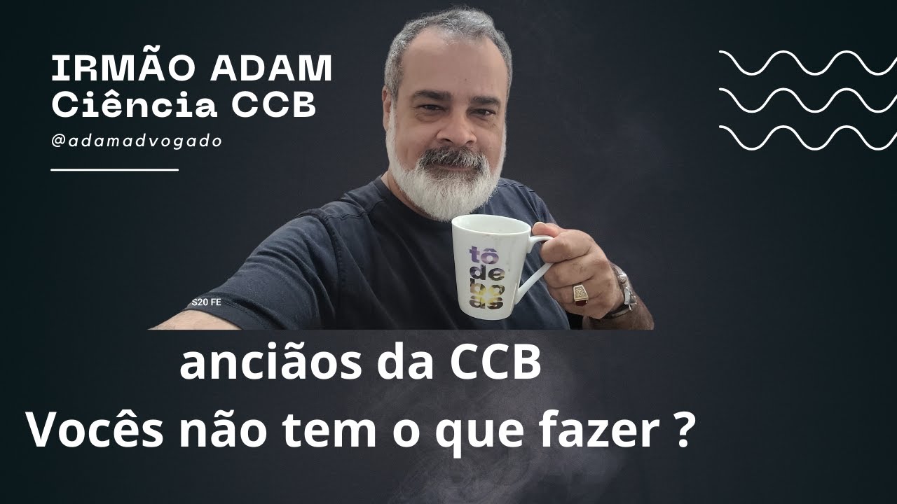 Café com Adam - Gente da CCB e anciãos ! Parem tudo! o vexame na internet está muito feio !