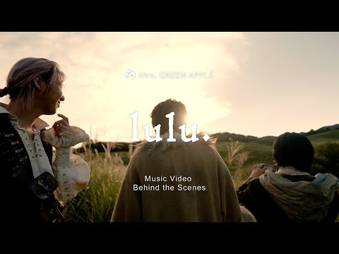 Mrs. GREEN APPLE「lulu.」MV Behind the Scenes