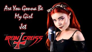 Are You Gonna Be My Girl - Jet; By The Iron Cross