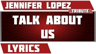 Talk About Us - Jennifer Lopez tribute - Lyrics