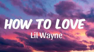 Lil Wayne - How to Love (Lyrics)