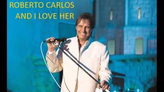 Roberto Carlos -  And I love Her (Eu te Amo) - Inglês version