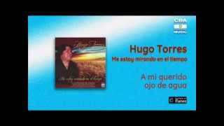 Hugo Torres - A mi querido ojo de agua