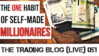 The Trading Blog 051 Live - The 1 Habit of Self-Ma