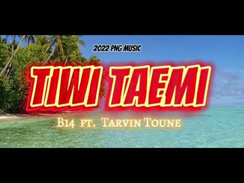 B14 ft. Tarvin Toune-Tiwi Taemi (2022 PNG MUSIC)