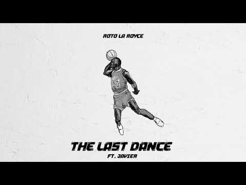 Roto LA Royce - THE LAST DANCE Ft. Javier