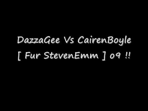 DazzaGee Vs CairenBoyle Fur StevenEmm o9 !!