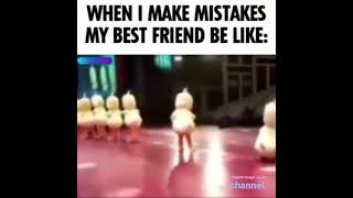 when I make mistakes my friend be like 👍