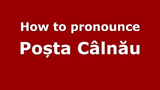 How to pronounce Poșta Câlnău