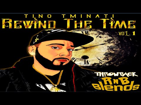 DJ TINO TMINATI - REWIND THE TIME VOL.1: THROWBACK RnB BLENDS [2021]