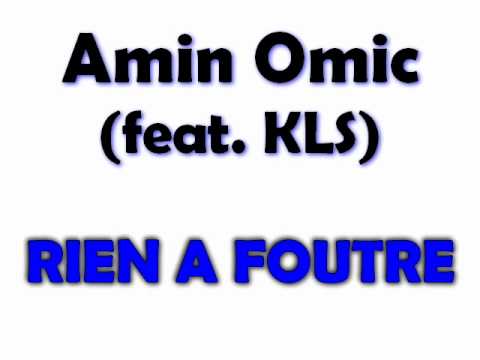 Amin Omic feat KLS - RIEN A FOUTRE