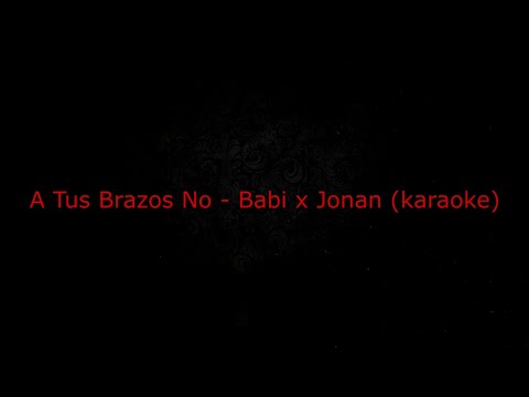 A Tus Brazos No - Babi x Jonan (karaoke)