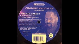 Frankie Knuckles Feat. Adeva -Love Can Change It (Downtown Club Mix By Danny Tenaglia)