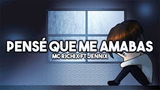 💔Pensé que me amabas😭- (Rap Romantico 2018) Mc Richix Ft Jennix + [LETRA]