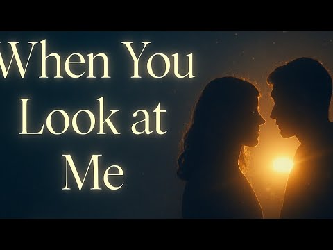 When You Look At Me