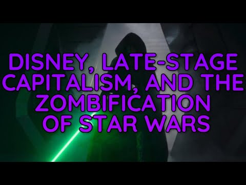 Disney, Late-Stage Capitalism, and the Zombification of Star Wars