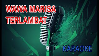 Download lagu Wawa Marisa Terlambat Karaoke mp3