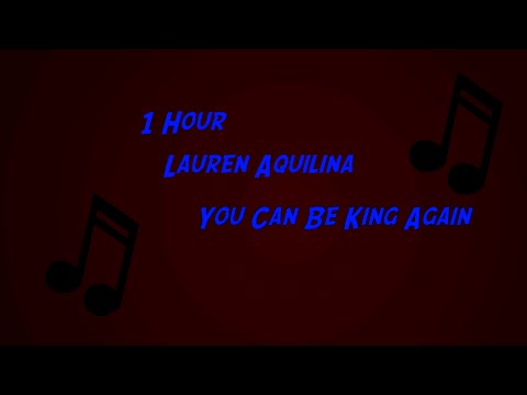 Lauren Aquilina - You Can Be King Again 1 Hour Loop