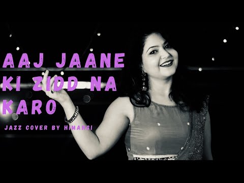 Himangi Vishwaroop Aaj Jaane ki zidd na karo