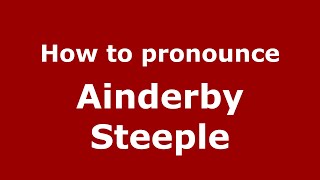 How to pronounce Ainderby Steeple