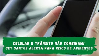 #EducaTrânsito - Celular e trânsito não combinam! CET Santos alerta para risco de acidentes