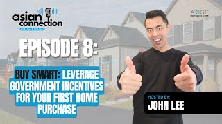 Episode 8 - Buy Smart: Leverage Government Incentives for Your First Home Purchase