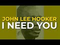 John Lee Hooker - I Need You (Official Audio)