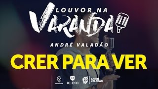 Andre Valadao | Crer para ver | #4 Louvor na varanda