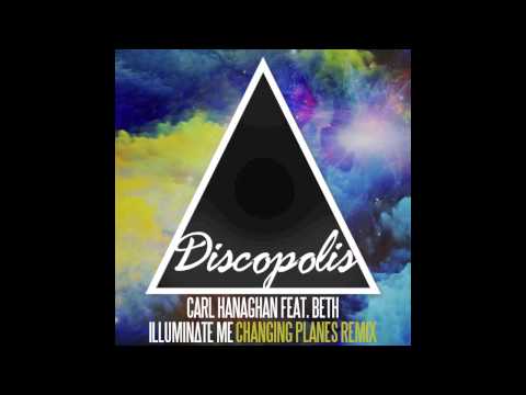 Carl Hanaghan Feat. Beth - Illuminate Me (Changing Planes Remix)