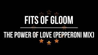 Fits Of Gloom -The Power Of Love Pepperoni Mix