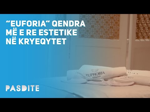 “EUFORIA” QENDRA MË E RE ESTETIKE NË KRYEQYTET