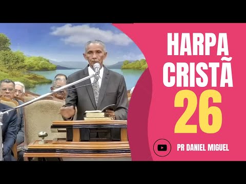HINO 26 / QUÃO GLORIOSO CRISTÃO É PENSARES / HARPA CRISTÃ - PR JOSÉ CARLOS DE LIMA