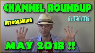 Channel Roundup May 2018 !! - njenkin Retrogaming Channel