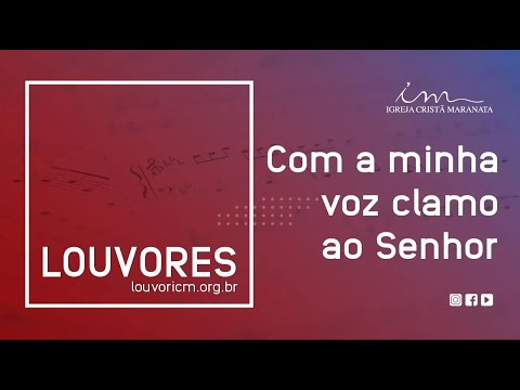 LOUVOR - Com a minha voz clamo ao Senhor - Igreja Cristã Maranata